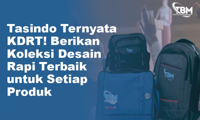 Tasindo Melakukan KDRT! Berikan Koleksi Desain Rapi Terbaik untuk Setiap Produk. Foto : viralsumsel.com
