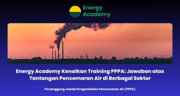 Energy Academy Kenalkan Training PPPA: Jawaban atas Tantangan Pencemaran Air di Berbagai Sektor. Foto: viralsumsel.com