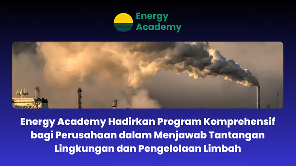 Energy Academy Hadirkan Program Komprehensif bagi Perusahaan dalam Menjawab Tantangan Lingkungan dan Pengelolaan Limbah. Foto: viralsumsel.com