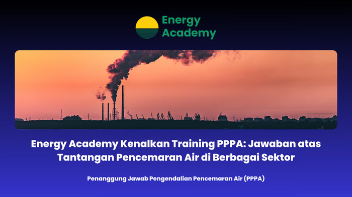 Energy Academy Kenalkan Training PPPA: Jawaban atas Tantangan Pencemaran Air di Berbagai Sektor. Foto: viralsumsel.com