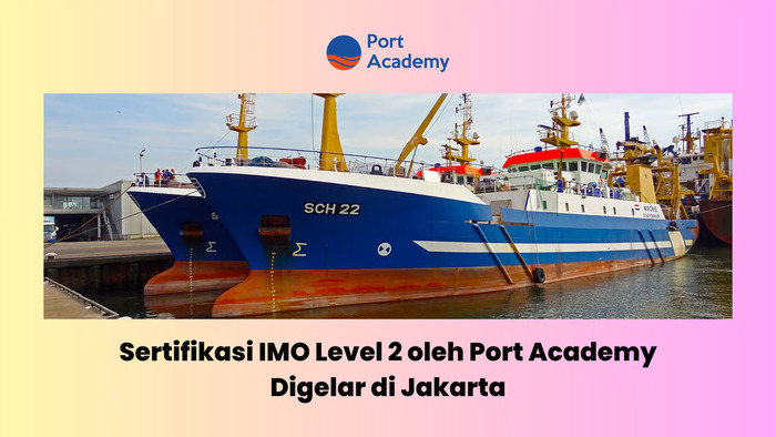 Sertifikasi IMO Level 2 oleh Port Academy Digelar di Jakarta. Foto: viralsumse.com