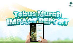 LindungiHutan Luncurkan “Tebus Murah Impact Report” untuk Dorong Transparansi dan Akuntabilitas CSR Perusahaan
