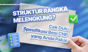 Struktur Rangka Melengkung? Cek Dulu Spesifikasi Besi CNP yang Anda Pakai