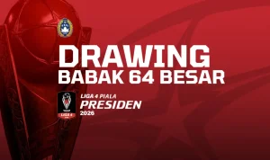 Resmi! Hasil Lengkap Drawing Babak 64 Besar Liga 4 Piala Presiden 2026, Persaingan Panas Dimulai
