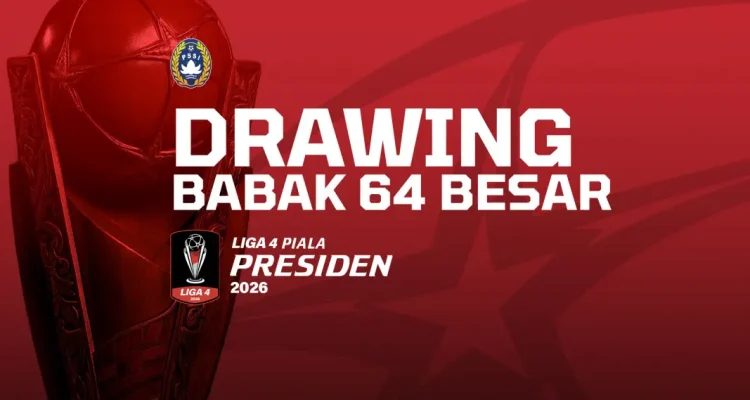 Resmi! Hasil Lengkap Drawing Babak 64 Besar Liga 4 Piala Presiden 2026, Persaingan Panas Dimulai